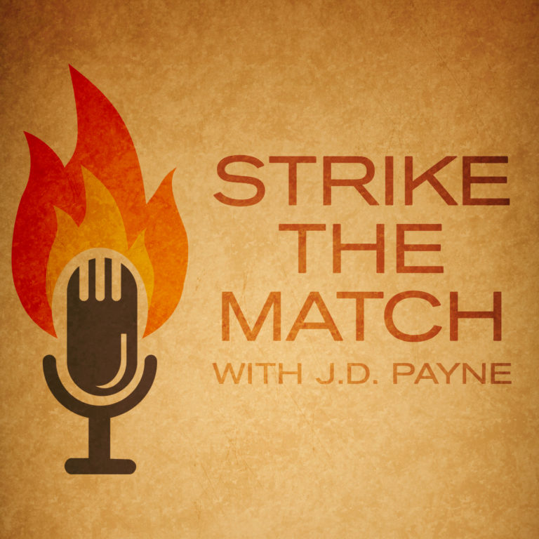 Strike the Match Podcast with J.D. Payne
